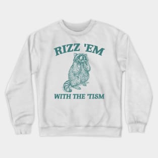 Rizz Em With The Tism Retro Sweatshirt, Vintage Funny Raccoon Tee, Autism Awareness, Raccoon Meme Crewneck Sweatshirt